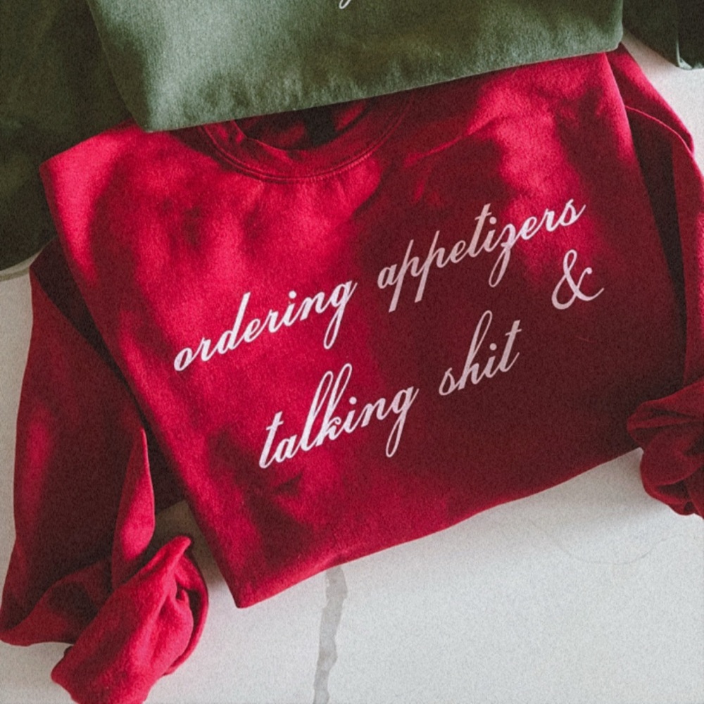 Ordering appetizers & talking shit sweatshirt